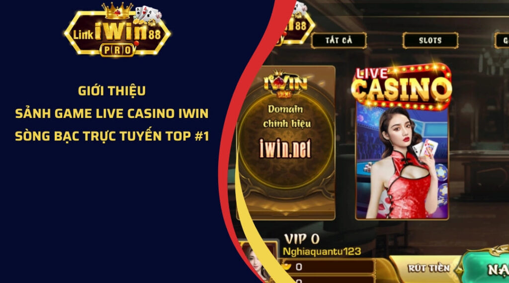 Giới thiệu sảnh game Live Casin iWin Club