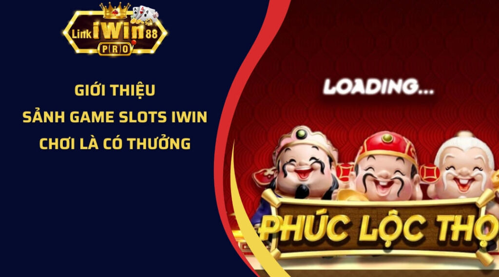 Giới thiệu sảnh game slots Iwin - Chơi là có thưởng