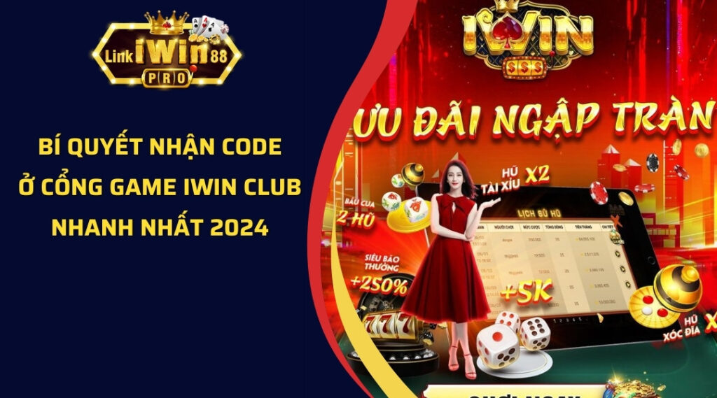 Bí quyết nhận code ở cổng game iWin club nhanh nhất 2024