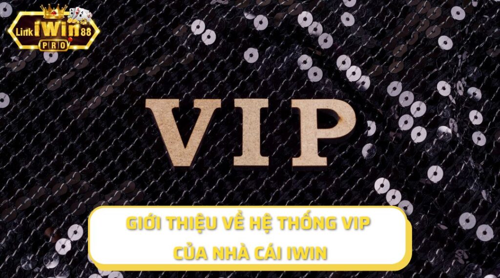 Giới thiệu về hệ thống Vip của cổng game iWin