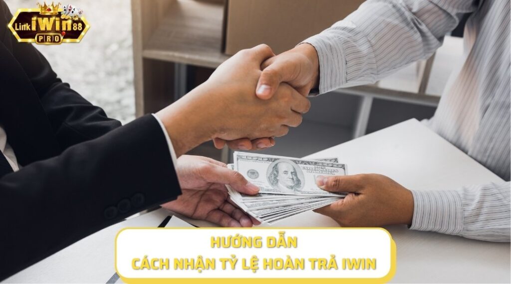 Hướng dẫn tân thủ cách nhận tỷ lệ hoàn trả iWin