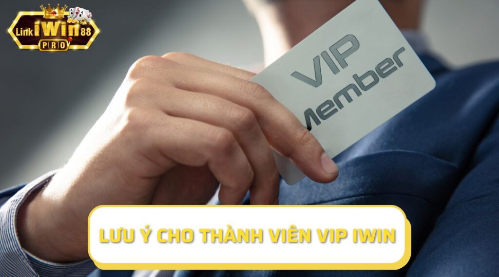 Một số lưu ý cho các thành viên Vip iWin