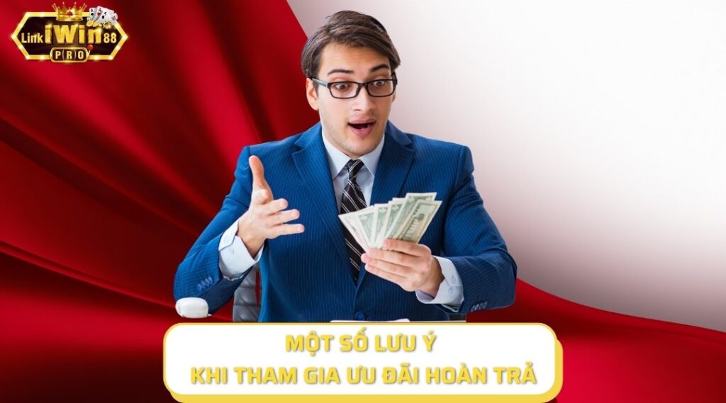 Những lưu ý khi bet thủ tham gia ưu đãi hoàn trả tại cổng cược