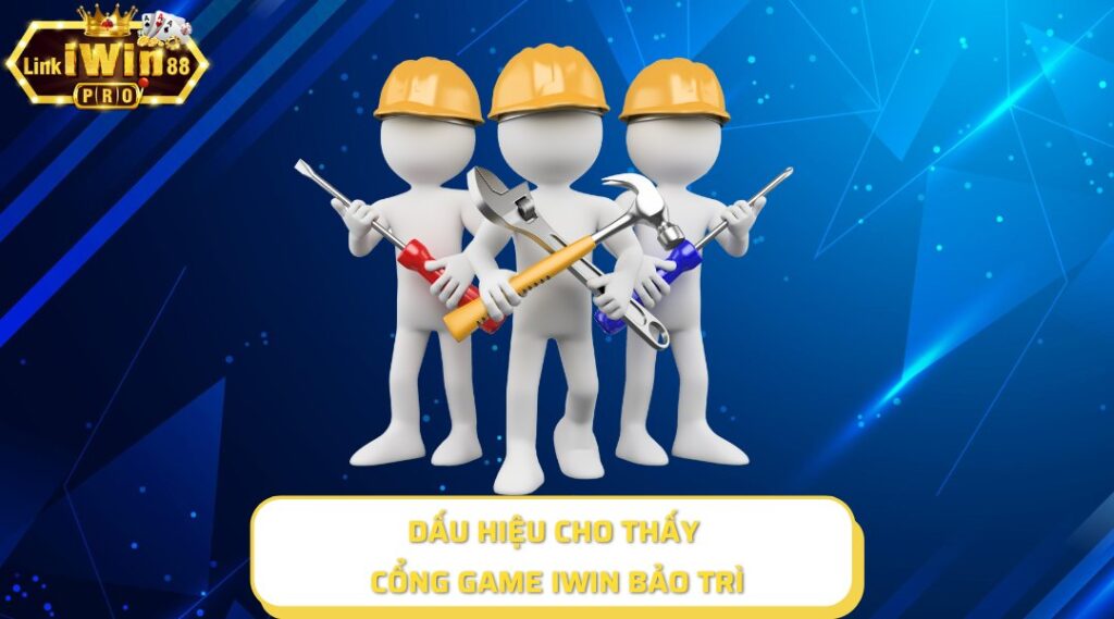 Một số dấu hiệu cho thấy cổng game iWin bảo trì