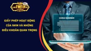 Giấy Phép Hoạt Động Của iWin Và Những Điều Khoản Quan Trọng