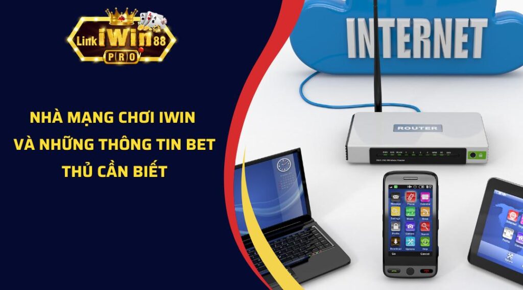 Nhà Mạng Chơi iWin Và Những Thông Tin Bet Thủ Cần Biết