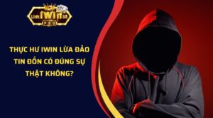 Thực Hư iWin Lừa Đảo - Tin Đồn Có Đúng Sự Thật Không